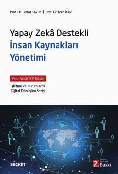 Yapay Zekâ Destekli İnsan Kaynakları Yönetimi Yeni Nesil İKY Kitabı İşletme ve Kurumlarda Dijital Dönüşüm Serisi Prof. Dr. Ferhat Sayım,Prof. Dr. Ersin Kavi 2. Baskı, Ekim 2025 ürün görseli 1