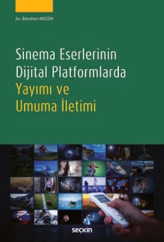 Sinema Eserlerinin Dijital Platformlarda Yayımı ve Umuma İletimi Batuhan Akgün 1. Baskı, Kasım 2024 ürün görseli 1