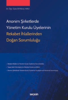 Anonim Şirketlerde Yönetim Kurulu Üyelerinin Rekabet İhlallerinden Doğan Sorumluluğu Dr. Öğr. Üyesi Elif Banu Varlı 1. Baskı, Şubat 2025 ürün görseli 1