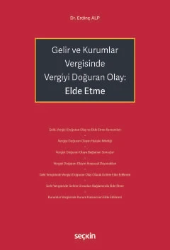 Gelir ve Kurumlar Vergisinde Vergiyi Doğuran Olay: Elde Etme Dr. Erdinç Alp 1. Baskı, Haziran 2025 ürün görseli 1