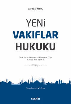 Yeni Vakıflar Hukuku Türk Medeni Kanunu Hükümlerine Göre Kurulan Yeni Vakıflar Ömer Aykul 7. Baskı, Mart 2025 ürün görseli 1