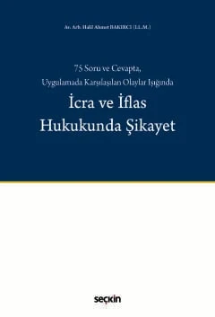 75 Soru ve Cevapta, Uygulamada Karşılaşılan Olaylar Işığında İcra ve İflas Hukukunda Şikayet Av. Arb. Halil Ahmet Bakırcı 1. Baskı, Kasım 2025 ürün görseli 1