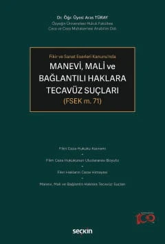 Fikir ve Sanat Eserleri Kanunu'nda Manevi, Mali ve Bağlantılı Haklara Tecavüz Suçları (FSEK m. 71) Dr. Öğr. Üyesi Aras Türay 1. Baskı, Ağustos 2024 ürün görseli 1