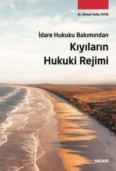 İdare Hukuku Bakımından Kıyıların Hukuki Rejimi Dr. Ahmet Talha Tetik 1. Baskı, Aralık 2025 ürün görseli 1