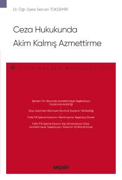 Ceza Hukukunda Akim Kalmış Azmettirme - Ceza Hukuku Monografileri - Dr. Öğr. Üyesi Sercan Tokdemir Temmuz 2022 ürün görseli 1