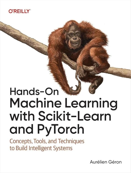 Hands-On Machine Learning with Scikit-Learn and PyTorch: Concepts, Tools, and Techniques to Build Intelligent Systems - Aurélien Géron ürün görseli 1