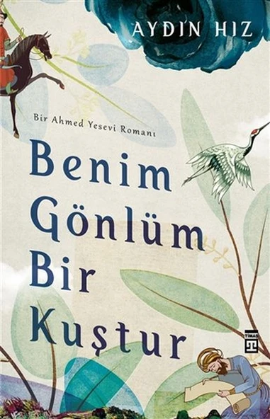 Benim Gönlüm Bir Kuştur - Bir Ahmed Yesevi Romanı ürün görseli 1