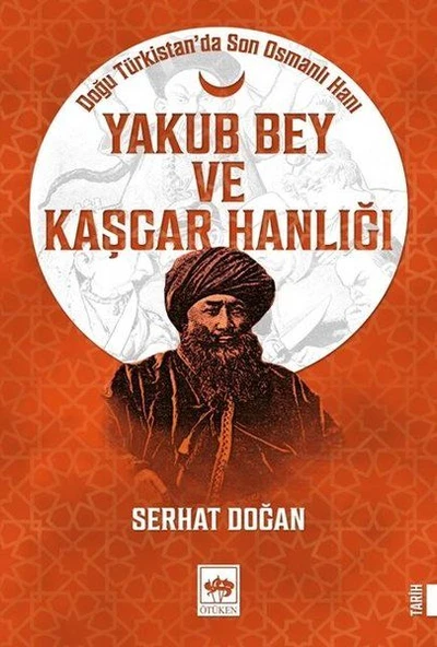 Yakub Bey ve Kaşgar Hanlığı - Doğu Türkistanda Son Osmanlı Hanı ürün görseli 1