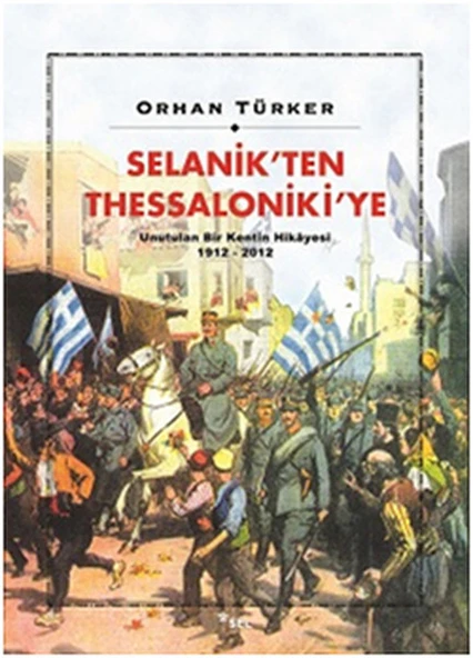 Selanik’ten Thessaloniki’ye Unutulan Bir Kentin Hikayesi 1912-2012 ürün görseli 1