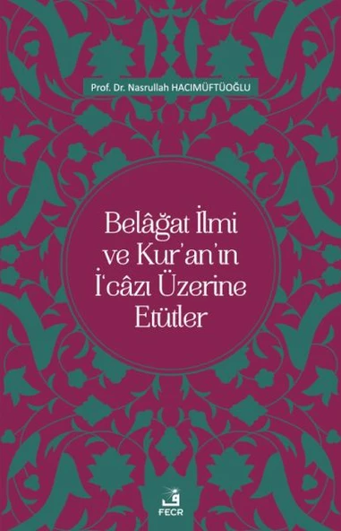 Belâğat İlmi ve Kur’an’ın İ‘câzı Üzerine Etütler ürün görseli 1