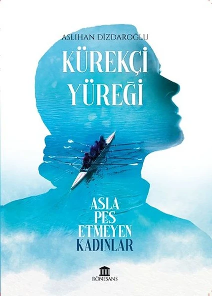 Kürekçi Yüreği Asla Pes Etmeyen Kadınlar ürün görseli 1