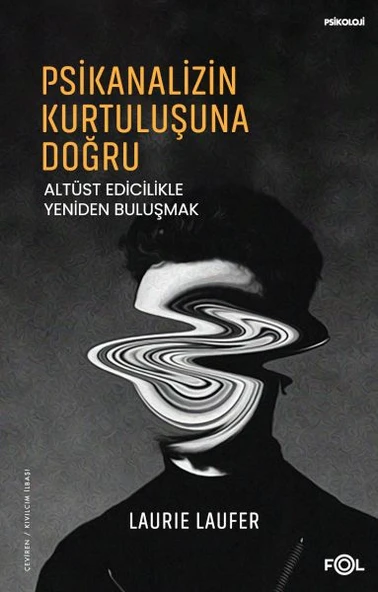 Psikanalizin Kurtuluşuna Doğru –Altüst Edicilikle Yeniden Buluşmak– ürün görseli 1