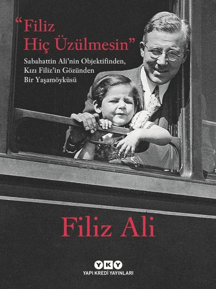 Filiz Hiç Üzülmesin – Sabahattin Ali’nin Objektifinden, Kızı Filiz’in Gözünden Bir Yaşam Öyküsü ürün görseli 1