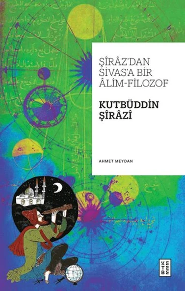 Şiraz’dan Sivas’a Bir Alim-Filozof: Kutbüddin Şirazi ürün görseli 1