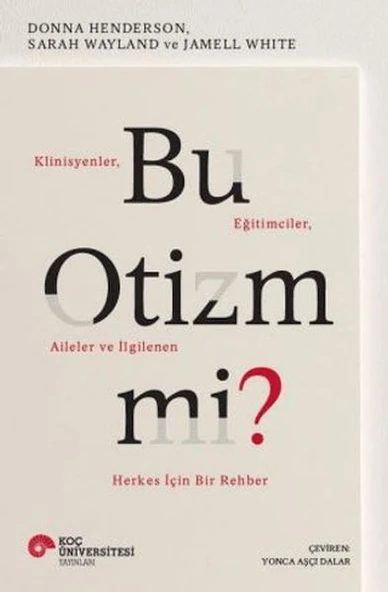 Bu Otizm Mi? Klinisyenler, Eğitimciler, Aileler ve İlgilenen Herkes İçin Bir Rehber ürün görseli 1