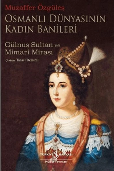 Osmanlı Dünyasının Kadın Banileri - Gülnuş Sultan Ve Mimari Mirası ürün görseli 1