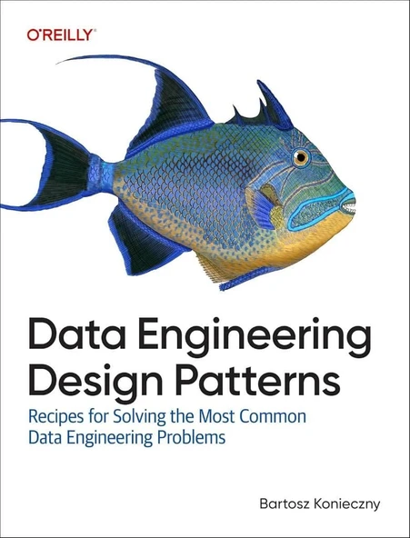 Data Engineering Design Patterns: Recipes for Solving the Most Common Data Engineering Problems Bartosz Konieczny ürün görseli 1