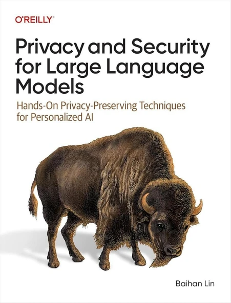 Privacy and Security for Large Language Models: Hands-On Privacy-Preserving Techniques for Personalized AI Baihan Lin ürün görseli 1