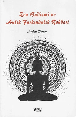 Zen Budizmi ve Anlık Farkındalık Rehberi Arthur Dwyer Gece Kitaplığı - YENİ KİTAP ürün görseli 1