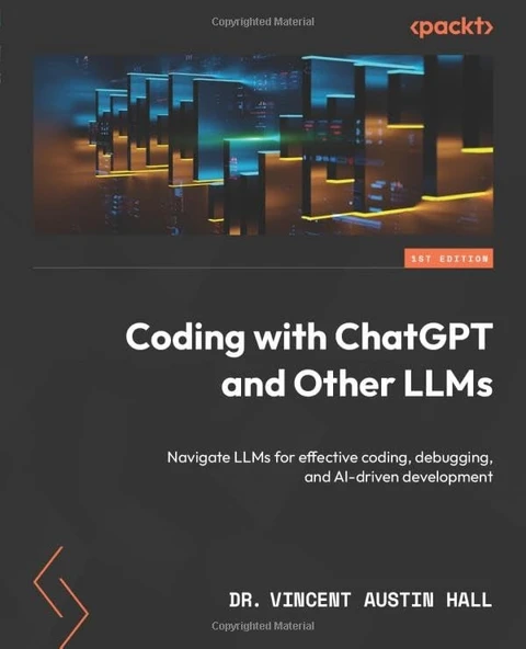 Coding with ChatGPT and Other LLMs: Navigate LLMs for effective coding, debugging, and AI-driven development Vincent Austin Hall ürün görseli 1