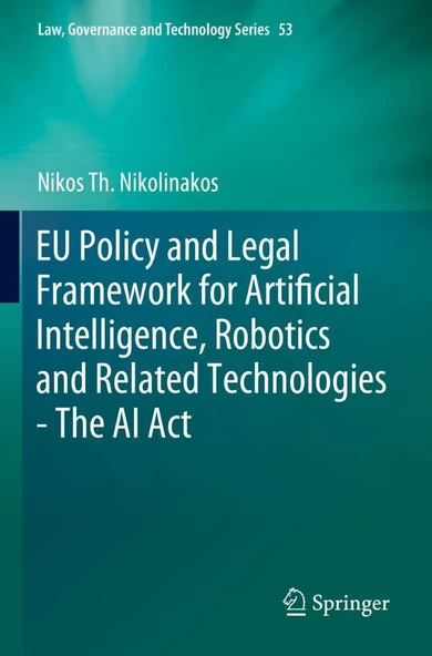 EU Policy and Legal Framework for Artificial Intelligence, Robotics and Related Technologies - The AI ACT: 53 Nikos Th Nikolinakos ürün görseli 1