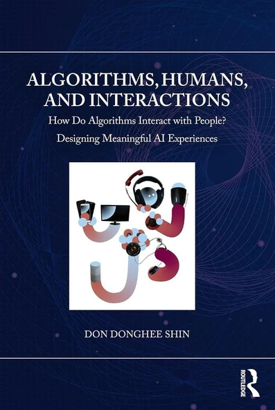 Algorithms, Humans, and Interactions (Chapman & Hall/CRC Artificial Intelligence and Robotics Series) Don Donghee Shin ürün görseli 1