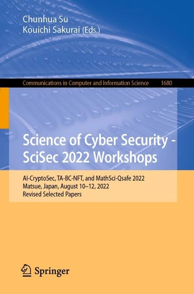 Science of Cyber Security - SciSec 2022 Workshops: AI-CryptoSec, TA-BC-NFT, and MathSci-Qsafe 2022, Matsue, Japan, August 10–12, 2022, Revised ... in Computer and Information Science) Chunhua Su Sakur ürün görseli 1