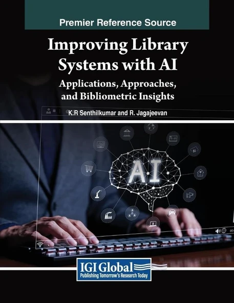 Improving Library Systems with AI: Applications, Approaches, and Bibliometric Insights Senthilkumar Jagajeevan ürün görseli 1