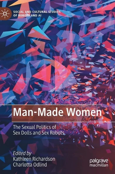 Man-Made Women: The Sexual Politics of Sex Dolls and Sex Robots (Social and Cultural Studies of Robots and AI) Richardson Odlind ürün görseli 1