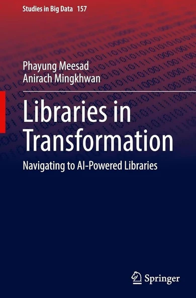 Libraries in Transformation: Navigating to AI-Powered Libraries (Studies in Big Data, 157) Meesad Mingkhwan ürün görseli 1