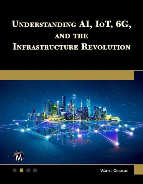 Understanding AI, IoT, 6G and The Infrastructure Revolution Walter Goralski ürün görseli 1