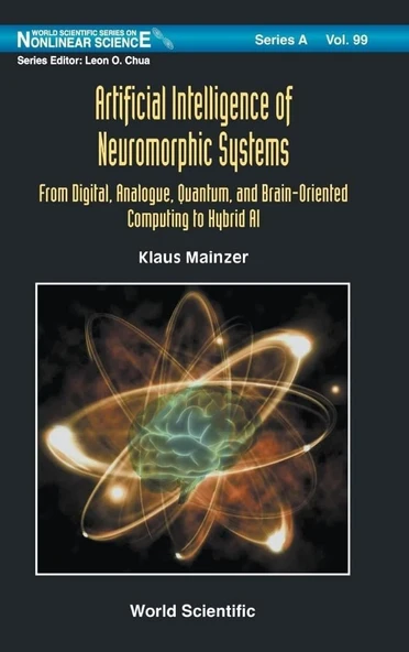 World Scientific Series on Nonlinear Science Series A - Volume 99: Artificial Intelligence of Neuromorphic Systems: From Digital, Analogue, Quantum, and Brain-Oriented Computing to Hybrid AI Klaus Mai ürün görseli 1