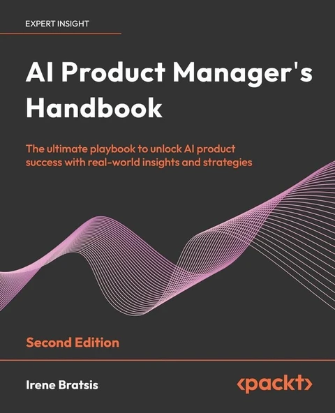 AI Product Manager's Handbook: The ultimate playbook to unlock AI product success with real-world insights and strategies 2nd ed. Irene Bratsis ürün görseli 1