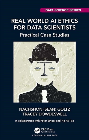 Real World AI Ethics for Data Scientists (Chapman & Hall/CRC Data Science Series) Goltz Dowdeswell ürün görseli 1