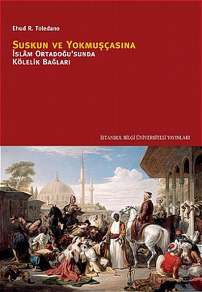 Suskun ve Yokmuşçasına  İslam Ortadoğusu'nda Kölelik Bağları ürün görseli 1