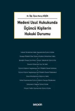 Medeni Usul Hukukunda Üçüncü Kişilerin Hukuki Durumu Dr. Öğr. Üyesi Barış Küçük 1. Baskı, Şubat 2026 ürün görseli 1