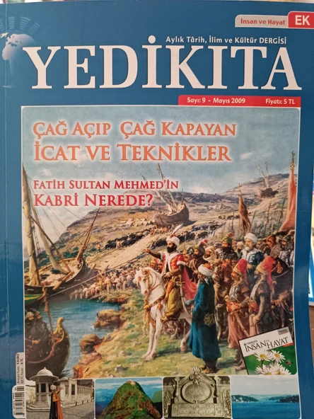 Yedikıta Aylık Tarih ve Kültür Dergisi Mayıs 2009 Sayı: 9 - Çağ açıp çağ kapayan icat ve teknikler Fatik Sultan Mehmed'in kabri nerede İnsan ve hayat ürün görseli 1