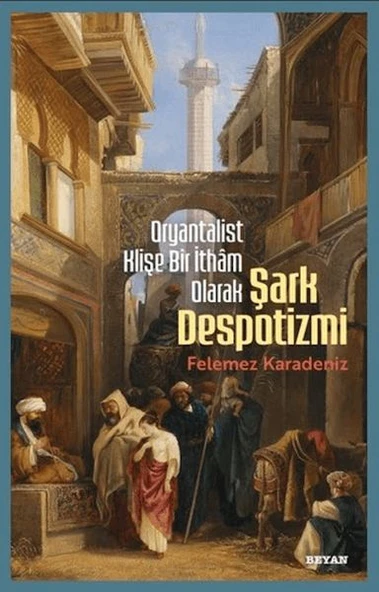 Oryantalist Klişe Bir İthâm Olarak Şark Despotizmi ürün görseli 1