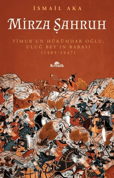 Mirza Şahruh: Timur'un Hükümdar Oğlu, Uluğ Bey'in Babası (1405 - 1447) ürün görseli 1