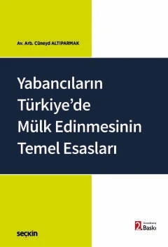 Yabancıların Türkiye'de Mülk Edinmesinin Temel Esasları Av. Arb. Cüneyd Altıparmak 2. Baskı, Şubat 2026 ürün görseli 1