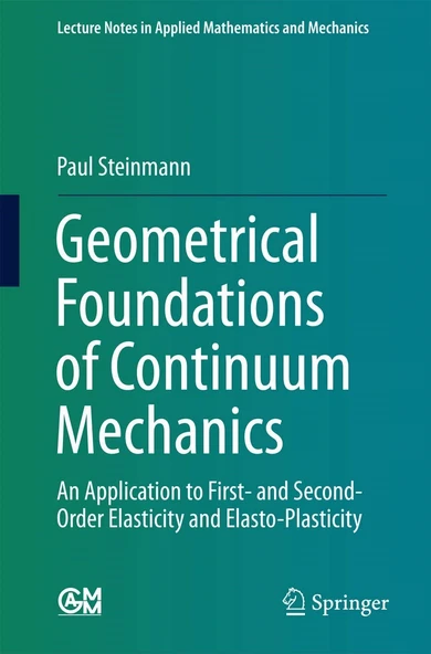 Geometrical Foundations of Continuum Mechanics: An Application to First- and Second-Order Elasticity and Elasto-Plasticity - Paul Steinmann ürün görseli 1