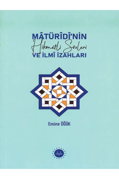 MATURİDİNİN HİKMETLİ SÖZLERİ VE İLMİ İZAHLARI-Emine ÖĞÜK ürün görseli 1