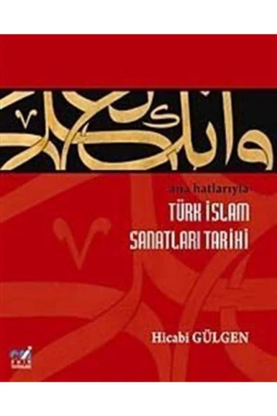Ana Hatlarıyla Türk Islam Sanatları Tarihi - Hicabi Gülgen ürün görseli 1