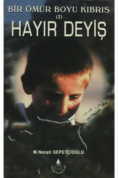 Hayır Deyiş- Bir Ömür Boyu Kıbrıs 2 - M. Necati Sepetçioğlu 9789753710749 ürün görseli 1
