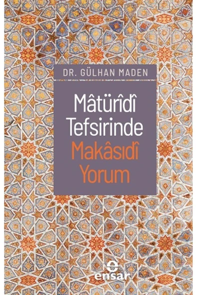 Matüridi Tefsirinde Makasıdi Yorum kitabı - Gülhan Maden - Ensar Neşriyat ürün görseli 1