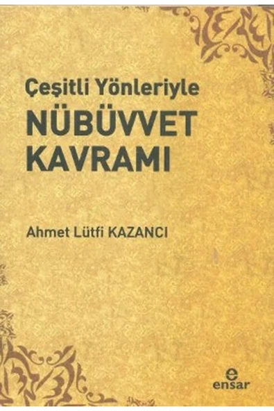 Çeşitli Yönleriyle Nübüvvet Kavramı / Ensar Neşriyat / Ahmet Lütfi Kazancı ürün görseli 1