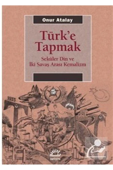 Türk'e Tapmak & Seküler Din ve İki Savaş Arası Kemalizm ürün görseli 1