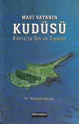 Mavi Vatanın Kudüsü Kıbrıs’ta Din ve Siyaset Mustafa Şengil Hikmetevi Yayınları - YENİ KİTAP ürün görseli 1
