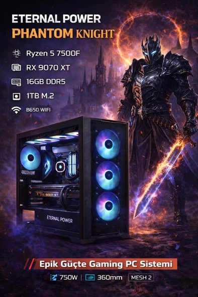Eternal Power KNIGHT Ryzen 5 7500F RX 9070 XT 16GB DDR5 1TB M.2 B650 WIFI 750W 360mm MESH 2 Gaming PC ürün görseli 1