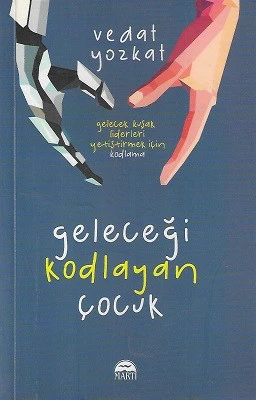 Geleceği Kodlayan Çocuk - Gelecek Kuşak Liderleri Yetiştirmek İçin Kodlama Vedat Yozkat Martı Yayınları - YENİ KİTAP ürün görseli 1